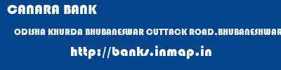 CANARA BANK  ODISHA KHURDA BHUBANESWAR CUTTACK ROAD,BHUBANESHWAR  banks information 